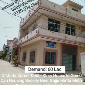 3 Marla Double Story Corner House For Sale Green Cap Housing Society Main Ferozpur Road, Near Metro Station Gajju Matta LAHORE